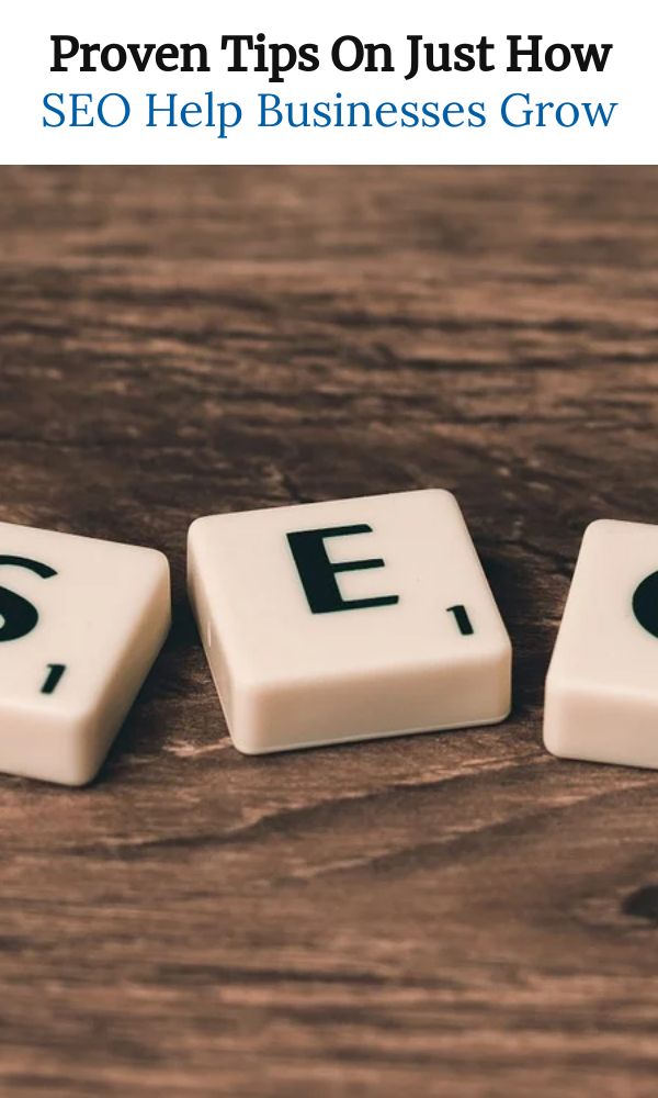 Proven Tips On Just How SEO Help Businesses Grow